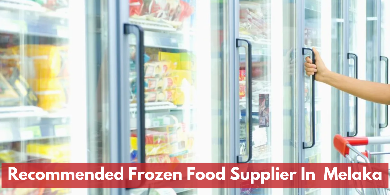 Recommended Frozen Food Supplier In Melaka